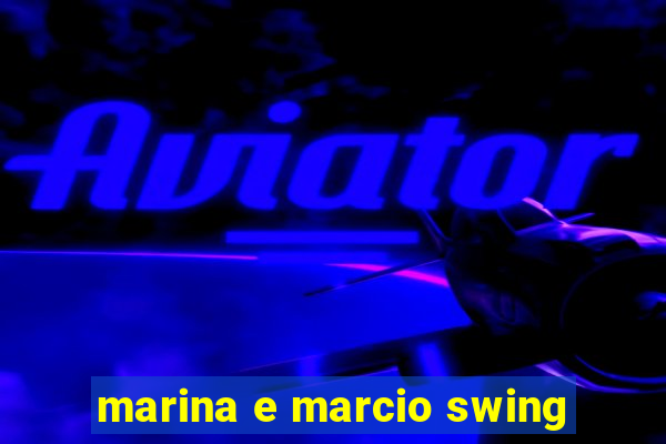 marina e marcio swing